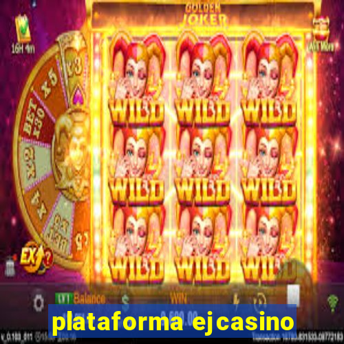 plataforma ejcasino